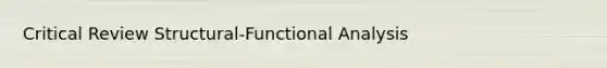 Critical Review Structural-Functional Analysis