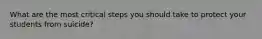What are the most critical steps you should take to protect your students from suicide?