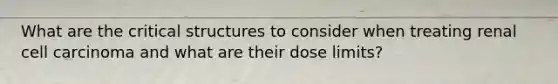 What are the critical structures to consider when treating renal cell carcinoma and what are their dose limits?