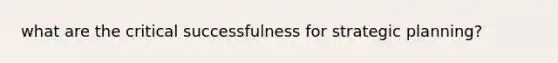 what are the critical successfulness for strategic planning?