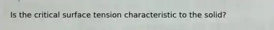 Is the critical surface tension characteristic to the solid?