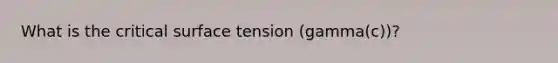 What is the critical surface tension (gamma(c))?