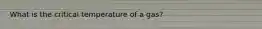 What is the critical temperature of a gas?