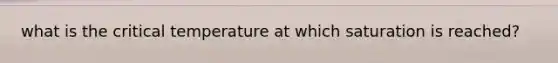 what is the critical temperature at which saturation is reached?