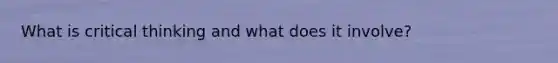 What is critical thinking and what does it involve?