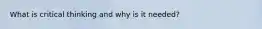 What is critical thinking and why is it needed?