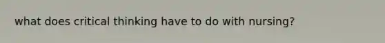 what does critical thinking have to do with nursing?
