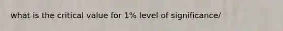 what is the critical value for 1% level of significance/