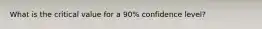 What is the critical value for a 90% confidence level?