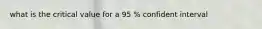 what is the critical value for a 95 % confident interval