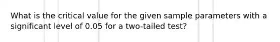 What is the critical value for the given sample parameters with a significant level of 0.05 for a two-tailed test?