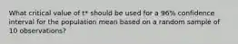 What critical value of t* should be used for a 96% confidence interval for the population mean based on a random sample of 10 observations?