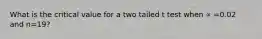 What is the critical value for a two tailed t test when ∝ =0.02 and n=19?