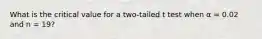 What is the critical value for a two-tailed t test when α = 0.02 and n = 19?