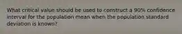 What critical value should be used to construct a 90% confidence interval for the population mean when the population standard deviation is known?