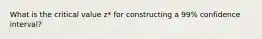 What is the critical value z* for constructing a 99% confidence interval?