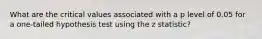 What are the critical values associated with a p level of 0.05 for a one-tailed hypothesis test using the z statistic?