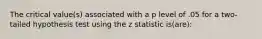 The critical value(s) associated with a p level of .05 for a two-tailed hypothesis test using the z statistic is(are):