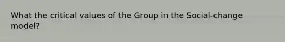 What the critical values of the Group in the Social-change model?