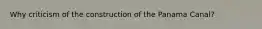 Why criticism of the construction of the Panama Canal?