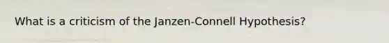 What is a criticism of the Janzen-Connell Hypothesis?