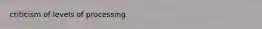 criticism of levels of processing