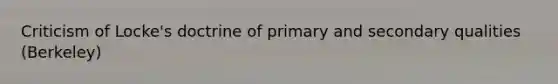 Criticism of Locke's doctrine of primary and secondary qualities (Berkeley)