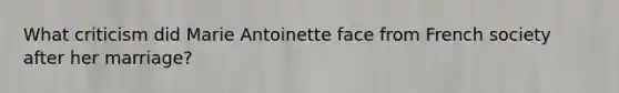 What criticism did Marie Antoinette face from French society after her marriage?