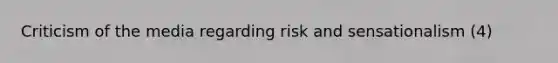 Criticism of the media regarding risk and sensationalism (4)