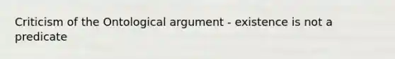 Criticism of the Ontological argument - existence is not a predicate