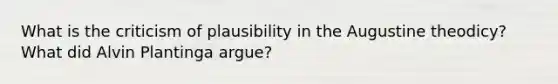 What is the criticism of plausibility in the Augustine theodicy? What did Alvin Plantinga argue?