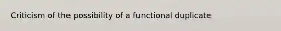 Criticism of the possibility of a functional duplicate