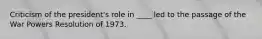 Criticism of the president's role in ____ led to the passage of the War Powers Resolution of 1973.