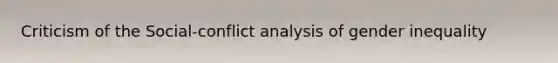 Criticism of the Social-conflict analysis of gender inequality