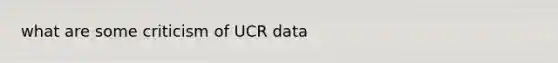 what are some criticism of UCR data