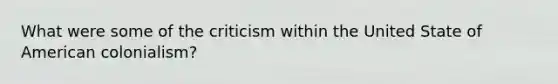 What were some of the criticism within the United State of American colonialism?