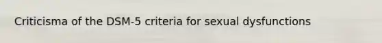 Criticisma of the DSM-5 criteria for sexual dysfunctions