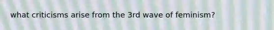 what criticisms arise from the 3rd wave of feminism?