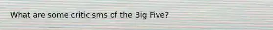 What are some criticisms of the Big Five?