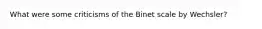 What were some criticisms of the Binet scale by Wechsler?