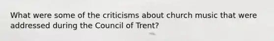 What were some of the criticisms about church music that were addressed during the Council of Trent?