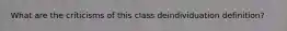 What are the criticisms of this class deindividuation definition?