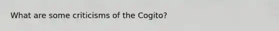 What are some criticisms of the Cogito?