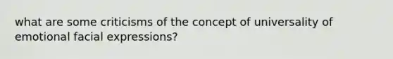 what are some criticisms of the concept of universality of emotional facial expressions?