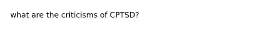 what are the criticisms of CPTSD?