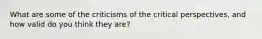 What are some of the criticisms of the critical perspectives, and how valid do you think they are?