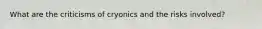 What are the criticisms of cryonics and the risks involved?