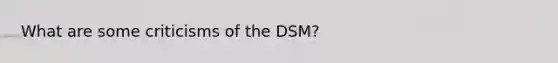 What are some criticisms of the DSM?