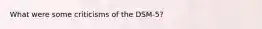 What were some criticisms of the DSM-5?