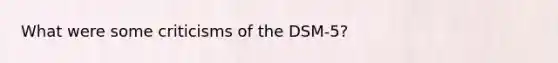 What were some criticisms of the DSM-5?